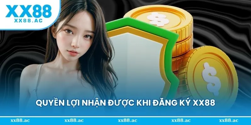 Quyền lợi nhận được khi đăng ký XX88