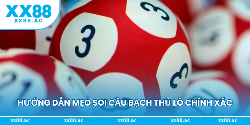 Hướng dẫn mẹo soi cầu bạch thủ lô chính xác