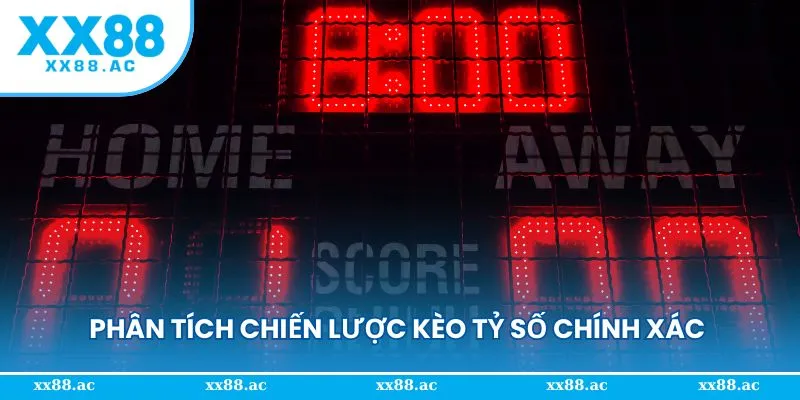 Phân tích chiến lược kèo tỷ số chính xác là gì