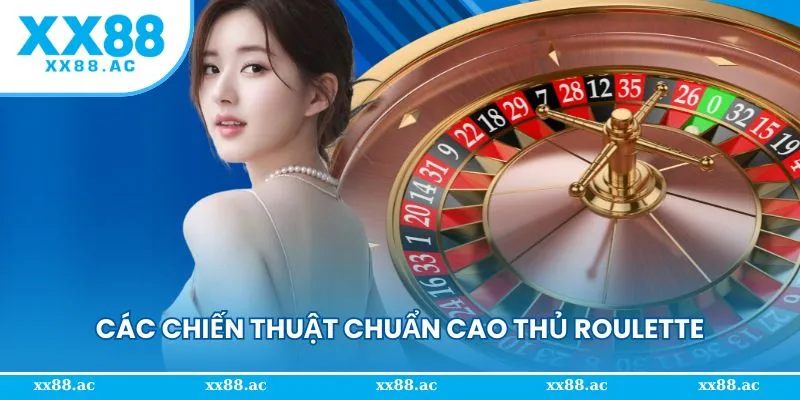 Các chiến thuật chuẩn cao thủ Roulette tại XX88