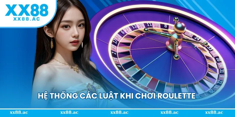 Hệ thống các luật khi chơi Roulette tại XX88
